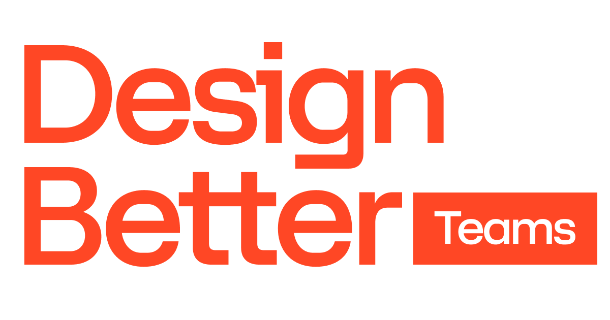 Design Better for Teams — Grow Your Design Organization